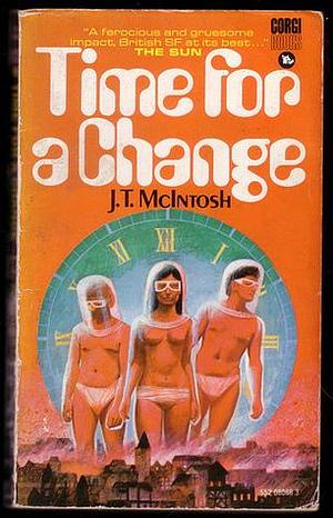 Time for a Change by J.T. McIntosh, J.T. McIntosh, James Murdoch MacGregor