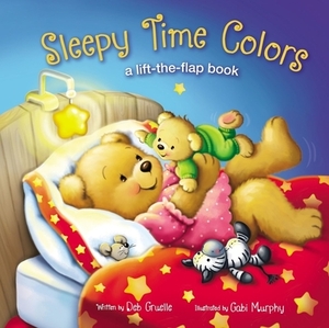 Sleepy Time Colors: A Lift-The-Flap Book by Deb Gruelle