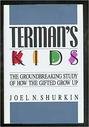 Terman's Kids: The Groundbreaking Study Of How The Gifted Grow Up by Joel N. Shurkin