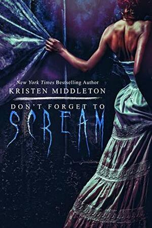 Don't Forget To Scream by Kristen Middleton