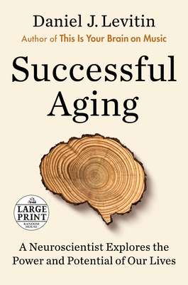 Successful Aging: A Neuroscientist Explores the Power and Potential of Our Lives by Daniel J. Levitin