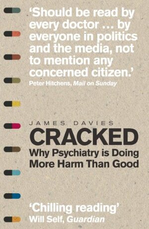 Cracked: Why Psychiatry is Doing More Harm Than Good by James Davies