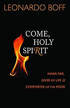 Come, Holy Spirit: Inner Fire, Giver of Life, & Comforter of the Poor by 