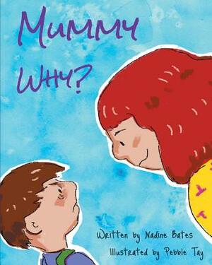 Mummy Why by Nadine Bates