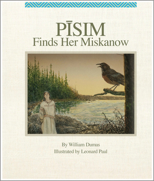 Pisim Finds Her Miskanow by Leonard Paul, William Dumas