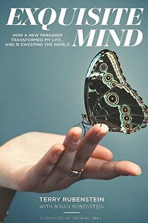 Exquisite Mind: How a new paradigm transformed my life... and is sweeping the world by Terry Rubenstein, Brian Rubenstein