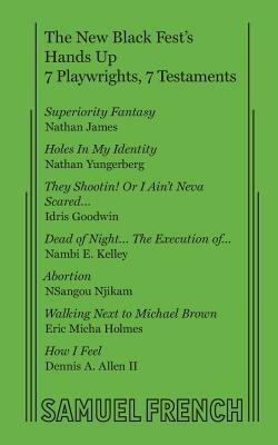 The New Black Fest's Hands Up: 7 Playwrights, 7 Testaments by Nathan Yungerberg, Nathan James, Idris Goodwin