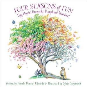 Four Seasons of Fun: Egg Hunts! Fireworks! Pumpkins! Reindeer! by Pamela Duncan Edwards