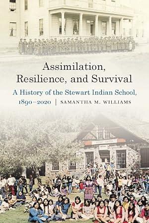 Assimilation, Resilience, and Survival: A History of the Stewart Indian School, 1890-2020 by Samantha M. Williams