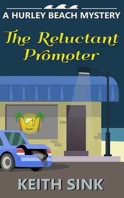 The Reluctant Promoter: A Hurley Beach Mystery by Keith Sink