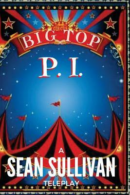 Big Top P.I. by Sean Sullivan