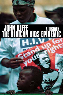 The African AIDS Epidemic: A History by John Iliffe