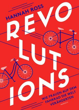 Revolutions: Wie Frauen auf dem Fahrrad die Welt veränderten by Hannah Ross