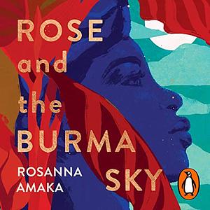 Rose and the Burma Sky by Rosanna Amaka