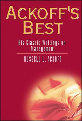 Ackoff's Best: His Classic Writings on Management by Russell L. Ackoff