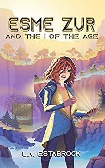 Esme Zur: And The I Of The Age by L.A. Estabrook, Melissa Puga, Eric Puga