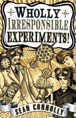 Wholly Irresponsible Experiments! by Sean Connolly