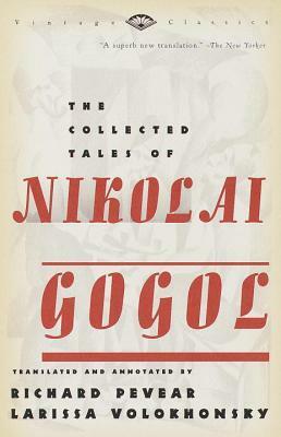 The Collected Tales of Nikolai Gogol by Nikolai Gogol, Richard Pevear, Larissa Volokhonsky