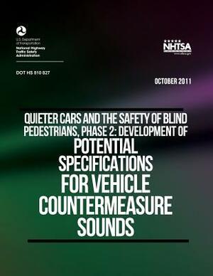 Quieter Cars and the Safety of Blind Pedestrians, Phase 2: Development of Potential Specifications for Vehicle Countermeasure Sounds by U. S. Department of Transportation