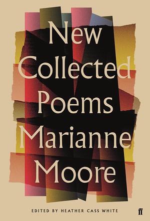 NEW COLLECTED POEMS OF MARIANNE M by Marianne Moore, Marianne Moore