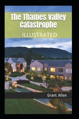 The Thames Valley Catastrophe Illustrated by Grant Allen