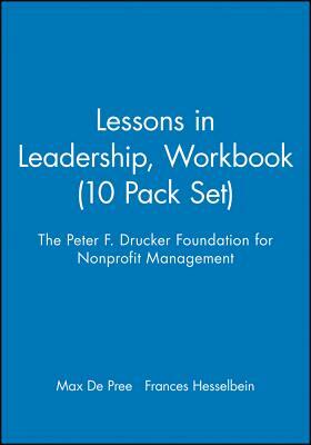 Lessons in Leadership, Workbook, 10 Pack Set by Frances Hesselbein, Max de Pree, Peter F Drucker Foundation for Nonprofit