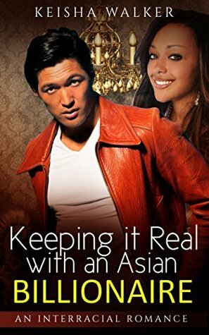 Keeping it Real with an Asian Billionaire by Keisha Walker