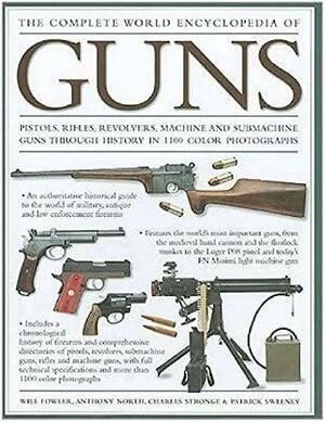 Complete World Encyclopedia of Guns by Charles Stronge, Patrick Sweeney, Will Fowler, Anthony North