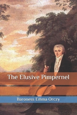 The Elusive Pimpernel by Baroness Orczy