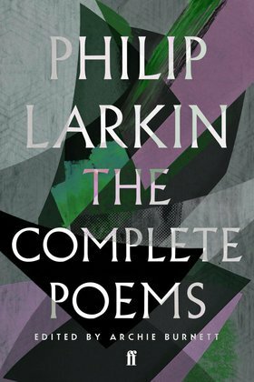 The Complete Poems by Philip Larkin, Archie Burnett