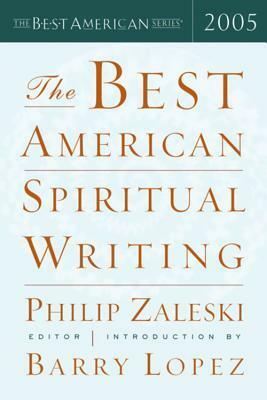 The Best American Spiritual Writing 2005 by Barry Lopez, Phillip Zaleski