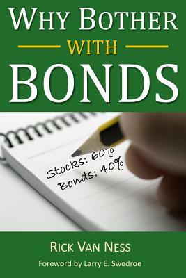 Why Bother With Bonds: A Guide To Build All-Weather Portfolio Including CDs, Bonds, and Bond Funds--Even During Low Interest Rates by Rick Van Ness