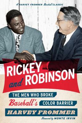 Rickey and Robinson: The Men Who Broke Baseball's Color Barrier by Harvey Frommer