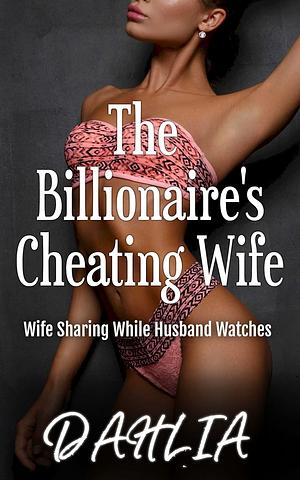 The Billionaire's Cheating Wife by DAHLIA