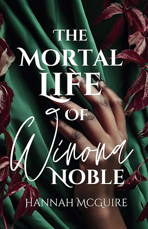 The Mortal Life of Winona Noble  by Hannah McGuire