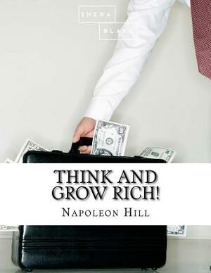 Think and Grow Rich! by Sheba Blake, Napoleon Hill