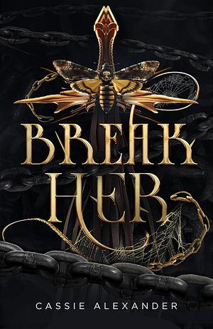 Break Her by Cassie Alexander, Cassie Alexander