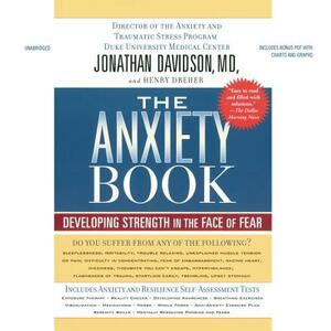 The Anxiety Book: Developing Strength in the Face of Fear by Jonathan Davidson MD, Henry Dreher