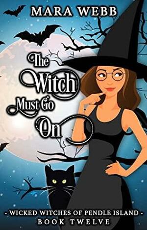 The Witch Must Go On by Mara Webb