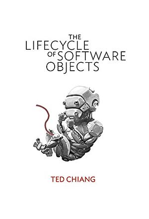 The Lifecycle of Software Objects by Ted Chiang