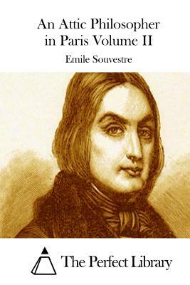 An Attic Philosopher in Paris Volume II by Emile Souvestre