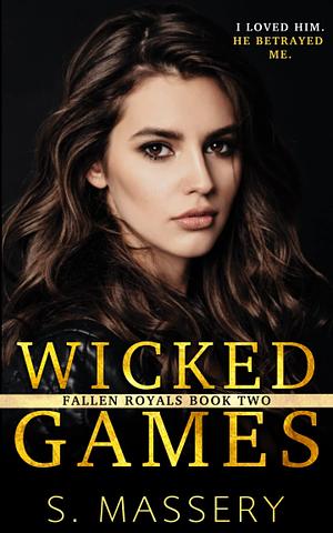 Wicked Games: A Dark High School Bully Romance by S. Massery
