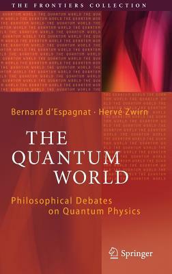 The Quantum World: Philosophical Debates on Quantum Physics by 