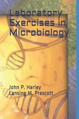 Laboratory Exercises in Microbiology by John P. Harley, Lansing Prescott