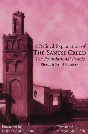 A Refined Explanation of The Sanusi Creed: The Foundational Proofs by Galal al-Jihani, سعيد فودة, Sa'id Foudah