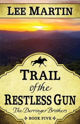 Trail of the Restless Gun by Lee Martin