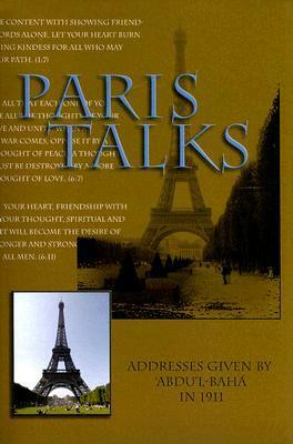 Paris Talks: Addresses Given by 'Abdu'l-Baha in 1911 by Abdu'l-Bahá