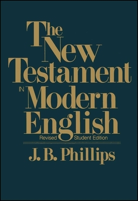New Testament in Modern English-OE-Student by J. B. Phillips