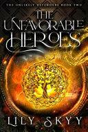 The Unfavorable Heroes: The Unlikely Defenders Series Book 2 by Lily Skyy