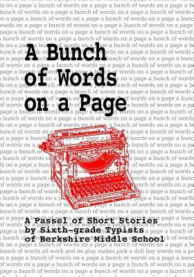 A Bunch of Words on a Page: A Passel of Short Stories by Sixth-grade Typists of Berkshire Middle School by Daniel Fisher